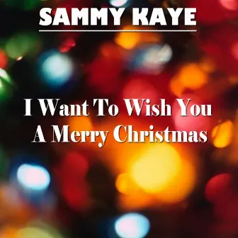 I Want To Wish You A Merry Christmas by Sammy Kaye