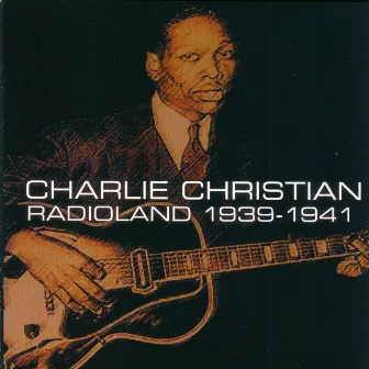 Charlie Christian: Radioland 1939-1941 by Charlie Christian