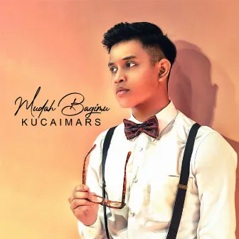 Mudah Bagimu by Kucaimars