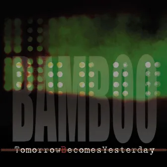 Tomorrow Becomes Yesterday by Bamboo