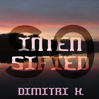 So Intensified by Dimitri K.