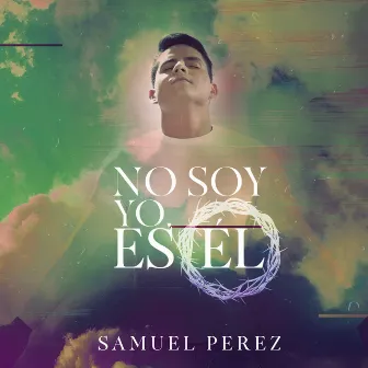 No Soy Yo… Es Él by Samuel Pérez