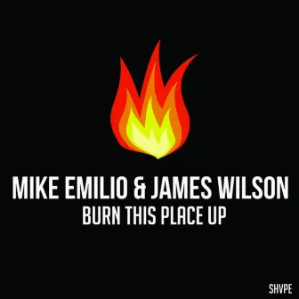 Burn This Place Up by James Wilson