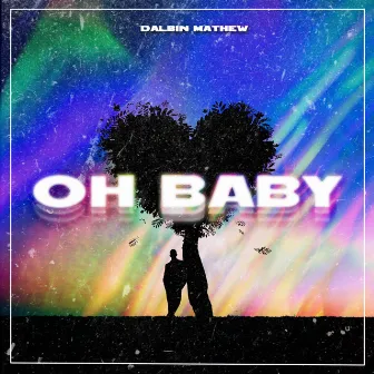 Oh Baby by Dalbin Mathew