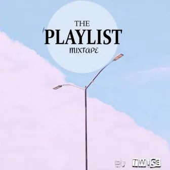 The Playlist Mixtape by Dj Twise