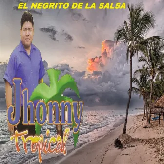 El Negrito De La Salsa by Jhonny Tropical