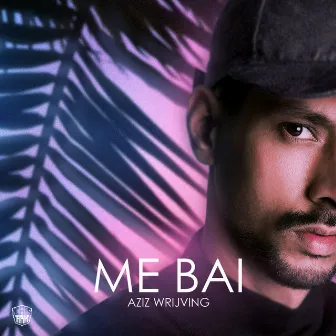 Me Bai by Aziz Wrijving