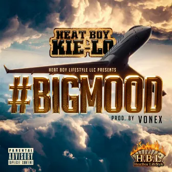 #BigMood by Heat Boy KiE-Lo