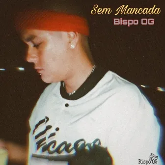 Sem Mancada by Bispo OG