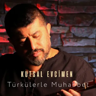 Türkülerle Muhabbet by Kutsal Evcimen