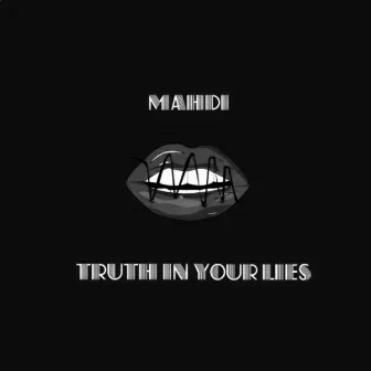 Truth in Your Lies by MAHDI