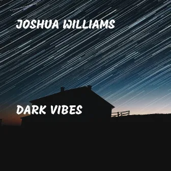 Dark Vibes by Joshua Williams