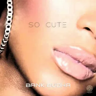 So Cute by Bank Budha