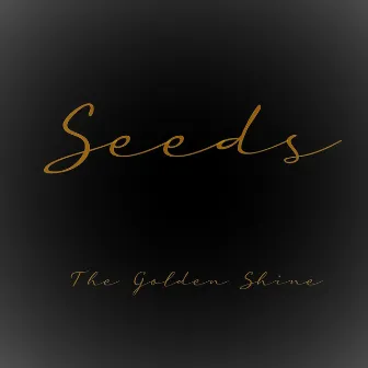 Seeds by The Golden Shine