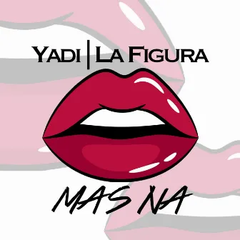 Mas Na by Yadi la Figura