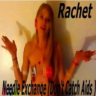 Needle Exchange ( Don't Catch Aids ) by Rachet