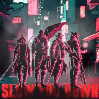 SLOW YOU DOWN by Unknown Artist