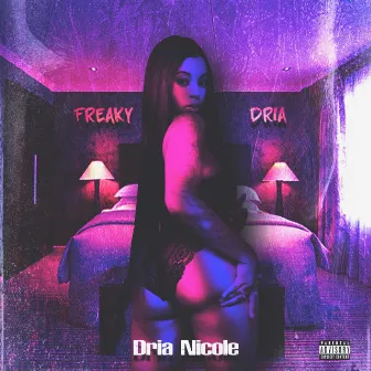 Freaky Dria by Dria Nicole