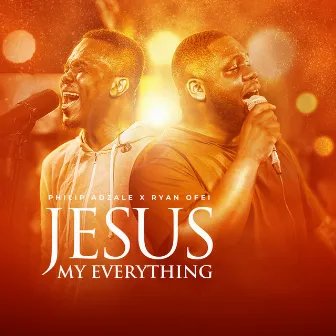 Jesus My Everything by Philip Adzale