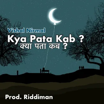 Kya Pata Kab by Vishal Nirmal