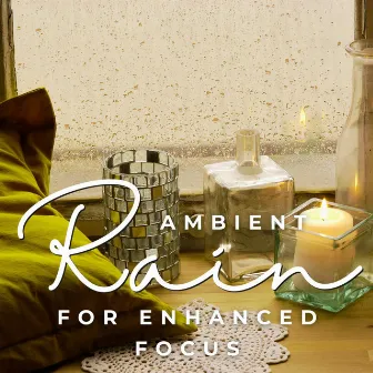 Rain's Mindful Concentration: Ambient Rain for Enhanced Focus by Music for Focus Classics