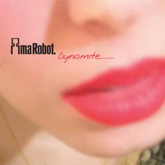 Dynomite by Ima Robot