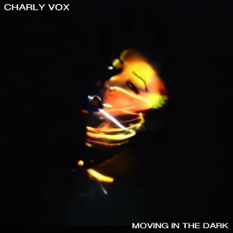 Moving in the Dark by Charly Vox