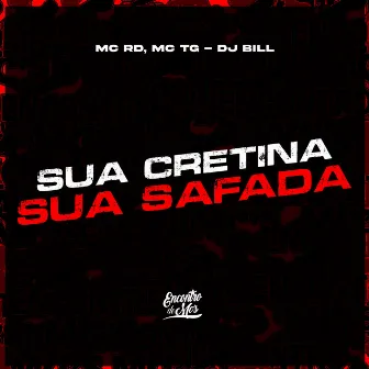 Sua Cretina, Sua Safada by MC TG