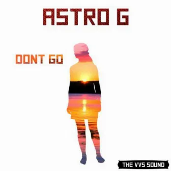 Don't Go by Astro G