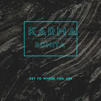 Get to where you are by Karma Bonita