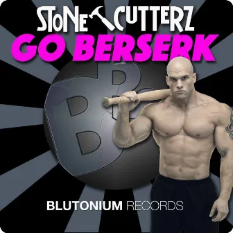 Go Berserk (Original Mix) by Stonecutterz