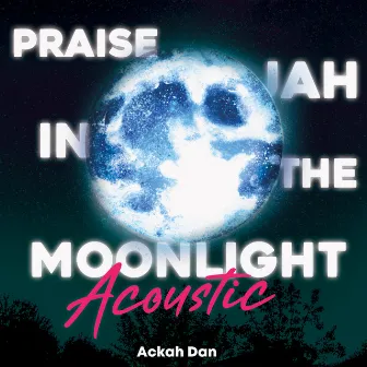 Praise Jah in the Moonlight (Acoustic) by Ackah Dan