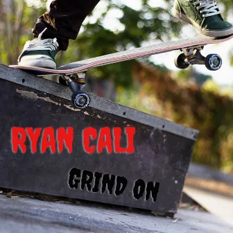 Grind On by Ryan Cali