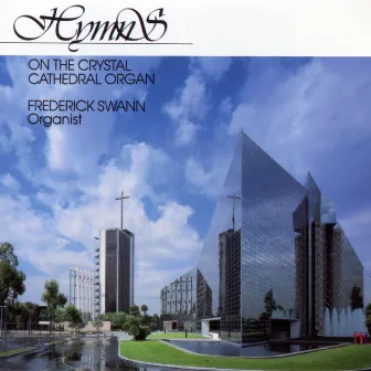 Hymns on the Crystal Cathedral Organ by Frederick Swann