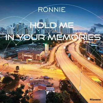 Hold Me In Your Memories by Ronnie