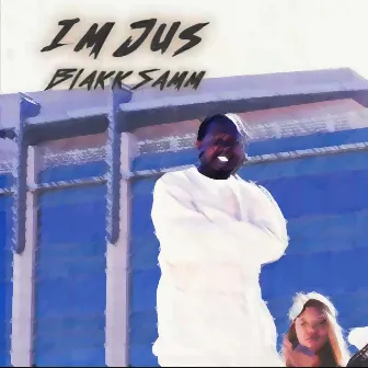 I'm Jus' by Blakk Samm