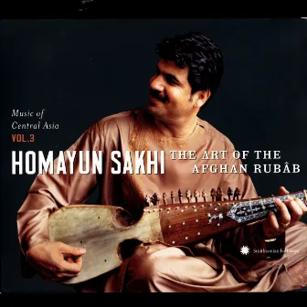 Music Of Central Asia, Vol. 3: Homayun Sakhi - The Art Of The Afghan Rubâb by Homayun Sakhi