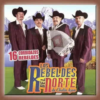 16 Corridos Rebeldes by Los Rebeldes del Norte