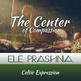 The Center of Compassion (Celtic Expression) by Ele Prashna