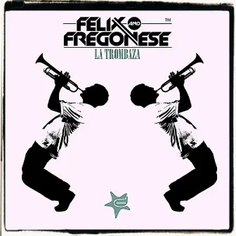 La Trombaza by Felix and Fregonese