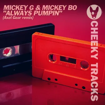 Always Pumpin (Axel Gear Remix) by Mickey G