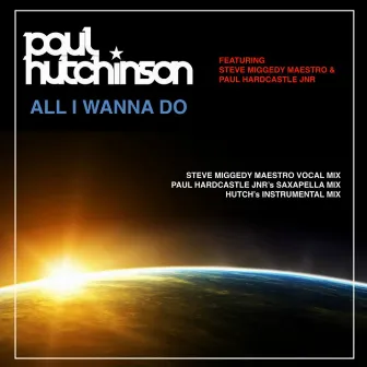 All I Wanna Do by Paul Hutchinson