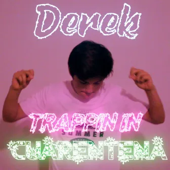 Trappin In Cuarentena by Derek Grt