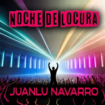 Noche de Locura by Juanlu Navarro