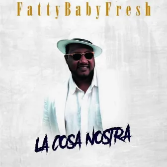 La' Cosa Nostra by Fatty Baby Fresh