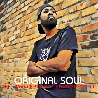 The Unacceptable Disrespectful by Original Soul