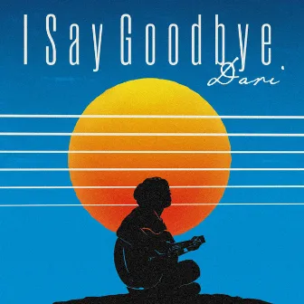 I Say Goodbye by Dari