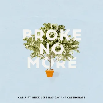 Broke No More (feat. Rexx Life Raj, Jay Ant, & Caleborate) - Single by Cal-A