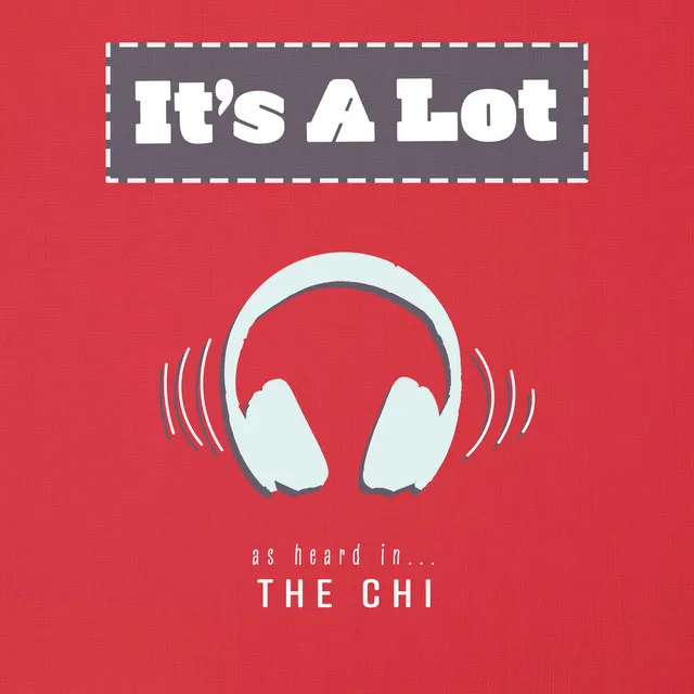 It's a Lot (As Heard In The Chi) (Music from the Original TV Series)