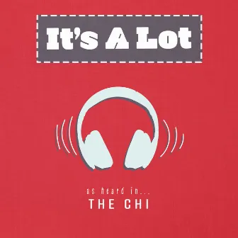 It's a Lot (As Heard In The Chi) (Music from the Original TV Series) by Leo Eli